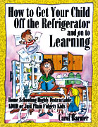 Carol Barnier’s How To Get Your Child Off the Refrigerator and On To Learning