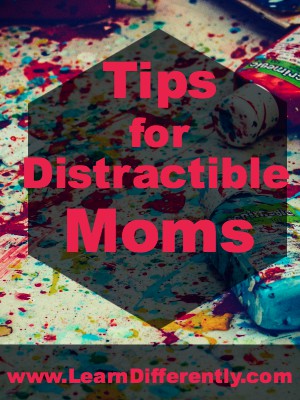 Tips for Distractible Moms
