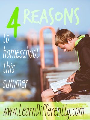 4 Reasons to Homeschool this Summer